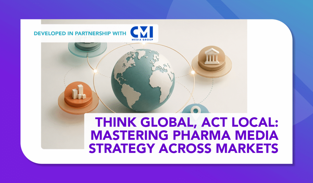 Think Global, Act Local: Mastering Pharma Media Strategy Across Markets